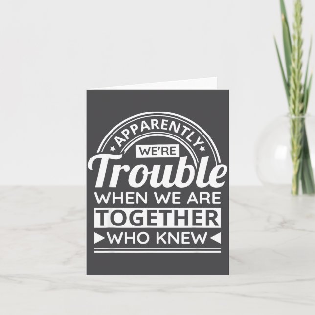 Apparently We're Trouble When We Are Together Who  Card (Front)