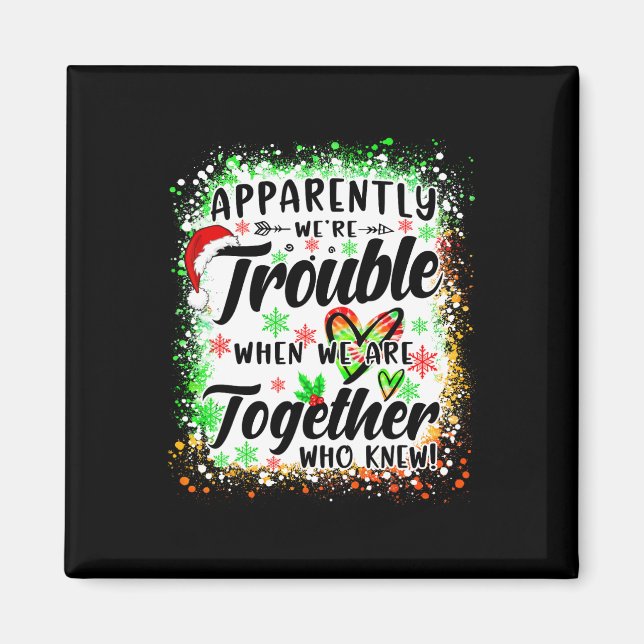 Apparently We're Trouble When We're Together Besti Magnet (Front)