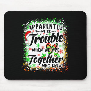 Apparently We're Trouble When We're Together Besti Mouse Pad