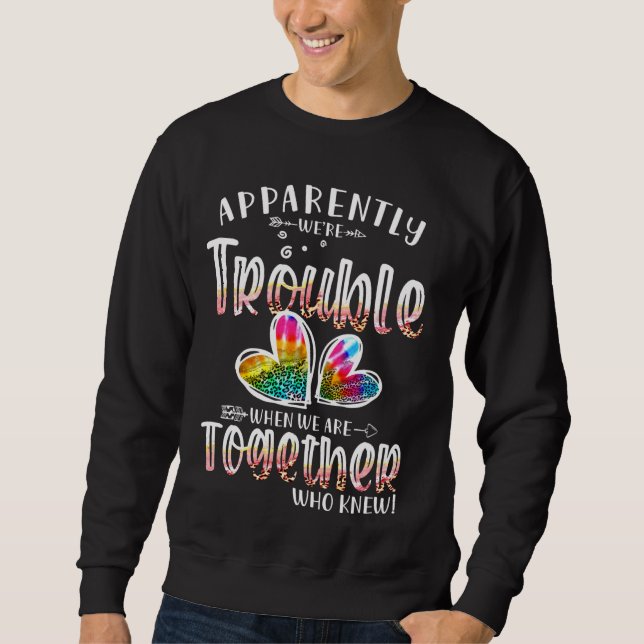 Apparently We're Trouble When We're Together Leopa Sweatshirt (Front)