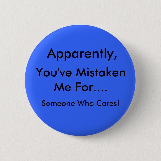 Apparently, You've mistaken me... 6 Cm Round Badge (Front)