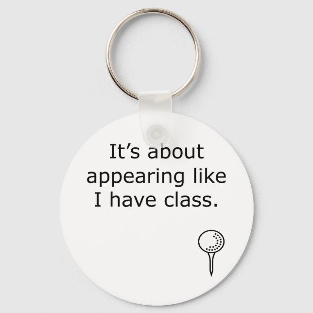Appearing Like I Have Class Golf Design Key Ring (Front)