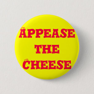 Appease the Cheese 6 Cm Round Badge