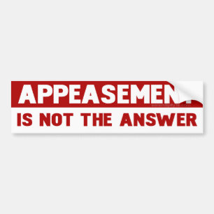 Appeasement is Not The Answer Bumper Sticker