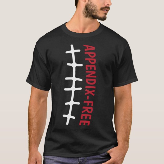Appendectomy Scar funny Appendix Removal Recovery  T-Shirt (Front)