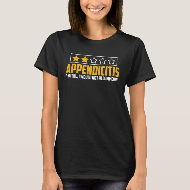 Appendicitis Would Not Recommend  Appendix Surgery T-Shirt (Front)