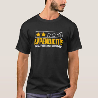 Appendicitis Would Not Recommend Funny Appendix Su T-Shirt