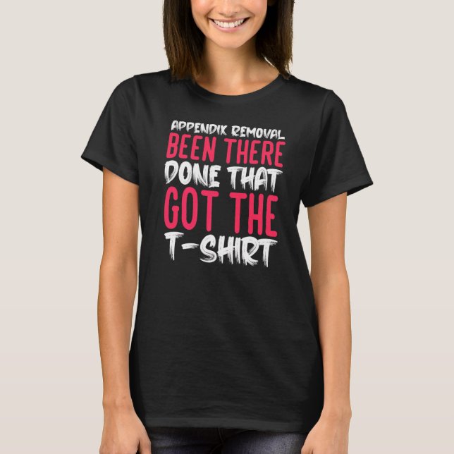 Appendix Removal Surgery Appendectomy  Appendiciti T-Shirt (Front)