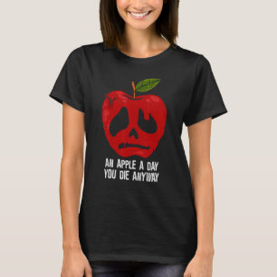 Apple a day You Die Anyway Saying T-Shirt