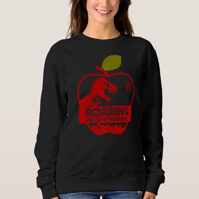 Apple Dinosaur Back To School Roaring Into 8th Gra Sweatshirt (Front)