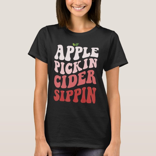 Apple Pickin Cider Sippin Apple Picking Apple Harv T-Shirt (Front)
