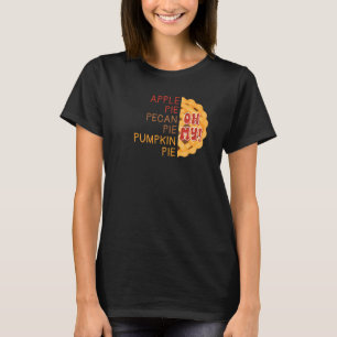 Apple Pie Pecan Pie Pumpkin Pie Oh Pie  Thanksgivi T-Shirt