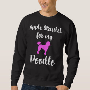 Apple Strudel Poodle Animal Love Germany Typical G Sweatshirt