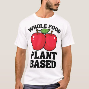 Apple Whole Food Plant Based Fruit Funny Vegan Veg T-Shirt