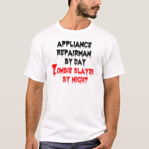Appliance Repairman by Day Zombie Slayer by Night T-Shirt