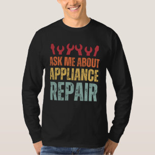 Appliance Technician Ask Me About Appliance Repair T-Shirt