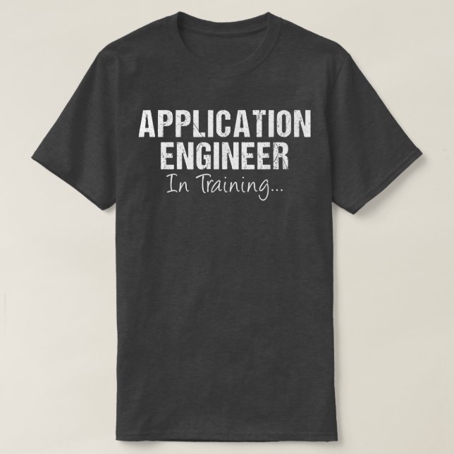 APPLICATION ENGINEER In Training Funny Job Future  T-Shirt (Design Front)