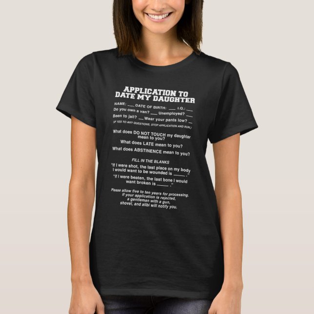 Application to Date My Daughter Funny Rules Must H T-Shirt (Front)