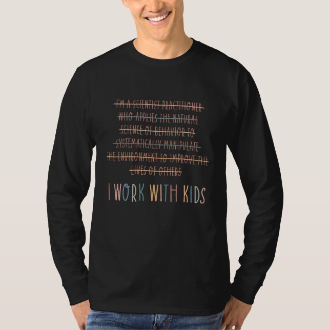 Applied Behaviour Analysis I Work With Kids T-Shirt (Front)