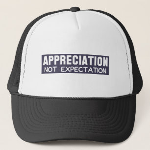 Appreciation Not Expectation Trucker Hat