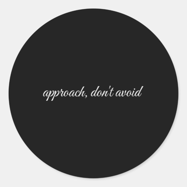 Approach, Don't Avoid, Mental Health Therapy  Classic Round Sticker (Front)