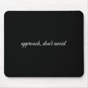 Approach, Don't Avoid, Mental Health Therapy Mouse Pad