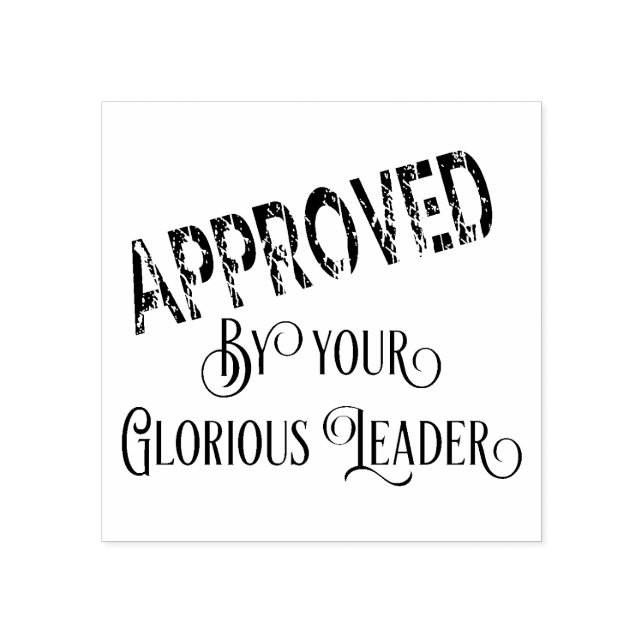 Approved by Your Glorious Leader Rubber Stamp (Imprint)
