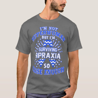 Apraxia Awareness Im Not Superwoman But Im Survivi T-Shirt