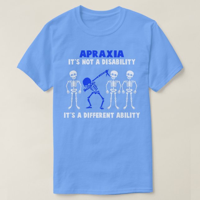 Apraxia Awareness Its Not A Disability Its A Diffe T-Shirt (Design Front)