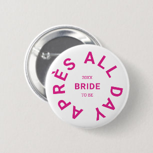 Après All Day Hot Pink Bride Bachelorette Party 6 Cm Round Badge