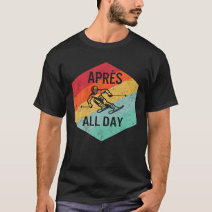 Apres All Day Winter Sports Apres Ski Lover Skiing T-Shirt