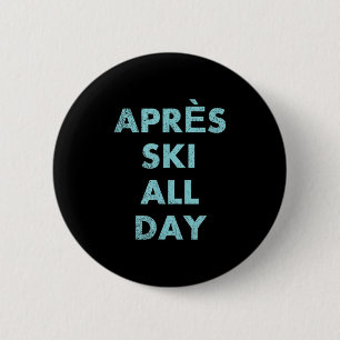 Après Ski All Day - Skiing And Snowboarding Mounta 6 Cm Round Badge