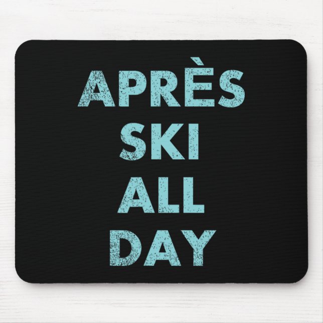Après Ski All Day - Skiing And Snowboarding Mounta Mouse Pad (Front)