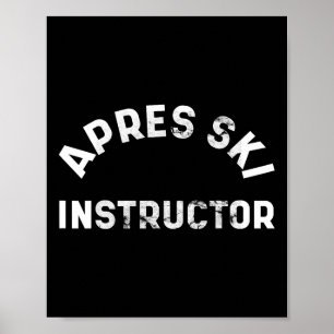 Apres Ski Instructor Funny Drunk Party Skiing Snow Poster