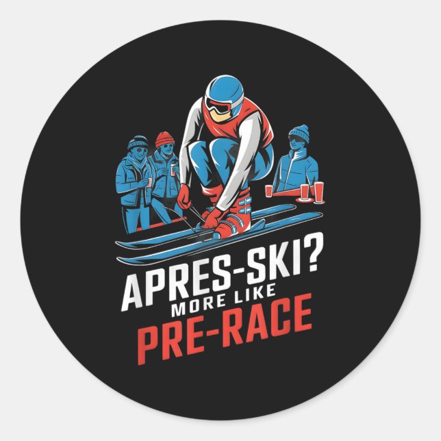 Apres Ski More Like Pre Race Alpine Skiing  Classic Round Sticker (Front)