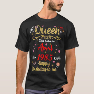 April birthday Queen Since April 1985 April girl T-Shirt