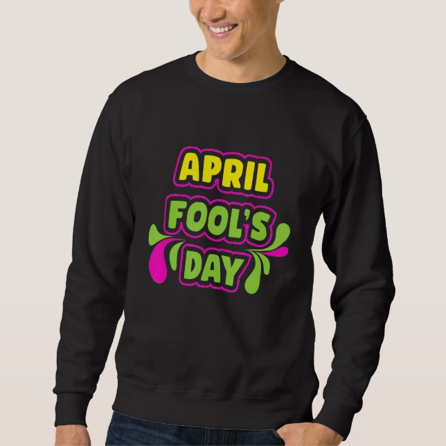 April Fool's Day 1st April Fools Day 2022 happy Jo Sweatshirt (Front)