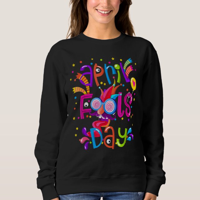 April Fools Day  1st April Fools Day 2022 Joke Sweatshirt (Front)