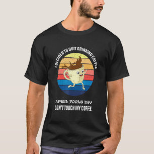 April Fools Day For Coffee April Fools Teacher T-Shirt