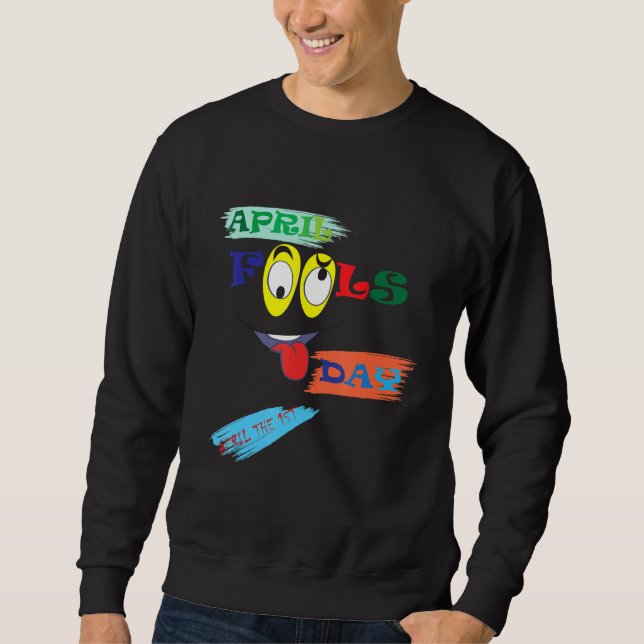 april fools day funny joke prank party costume sweatshirt (Front)