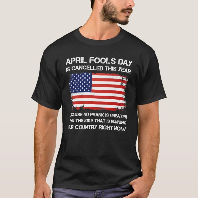 April Fools Day Is Cancelled This Year, Funny Fool T-Shirt (Front)