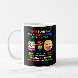 April fools day is my least favorite day    coffee mug