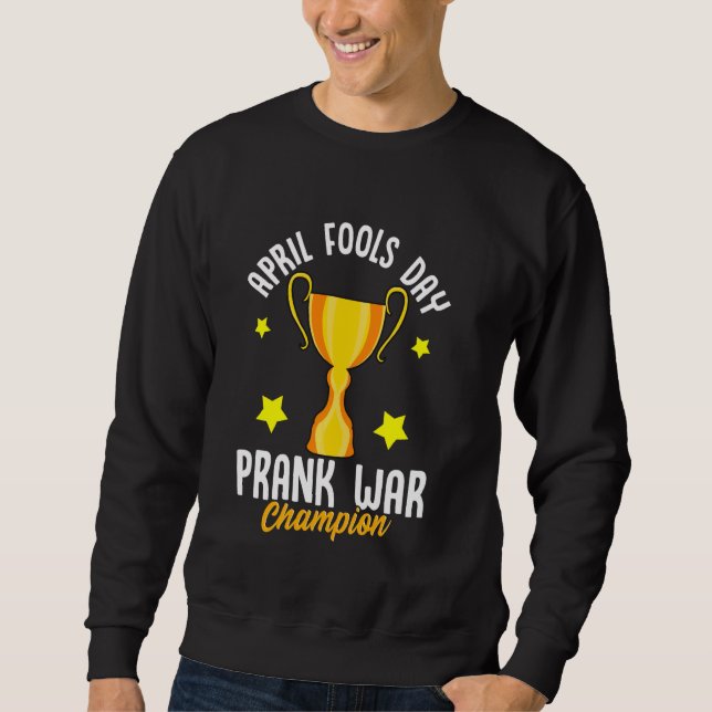 April Fools Day Prank War Champion Funny Winner Tr Sweatshirt (Front)