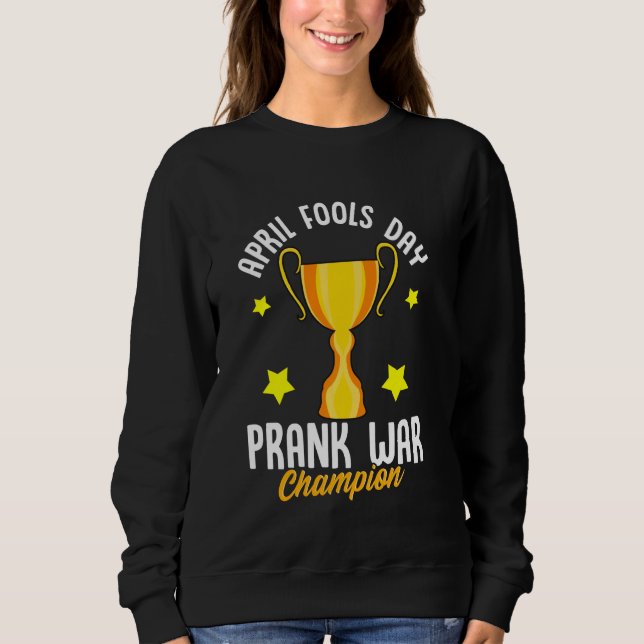 April Fools Day Prank War Champion Funny Winner Tr Sweatshirt (Front)