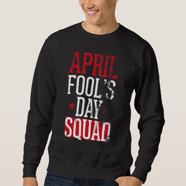 April Fools Day Squad Pranks Quote Kit 1st April J Sweatshirt (Front)