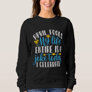 April Fool's My Life Entire Is A Joke Sweatshirt