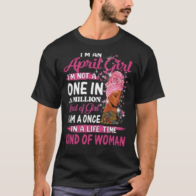 April Girl I'm Not a One in a Million Birthday Que T-Shirt (Front)