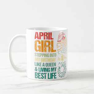 April Girl Stepping Into My Birthday Like A Queen  Coffee Mug