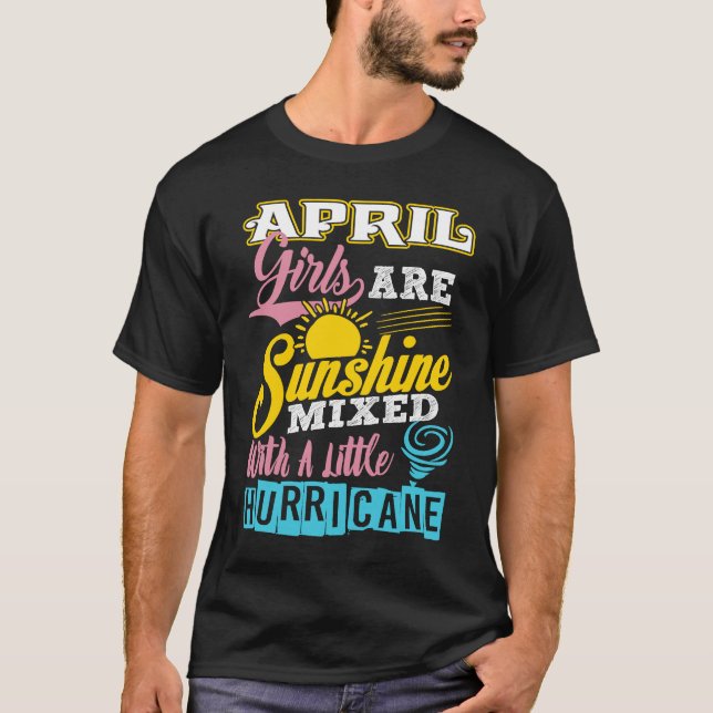 April Girls Are Sunshine Mixed With A Little Hurri T-Shirt (Front)