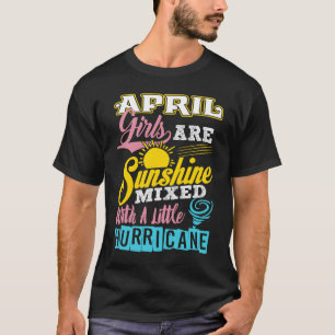 April Girls Are Sunshine Mixed With A Little Hurri T-Shirt